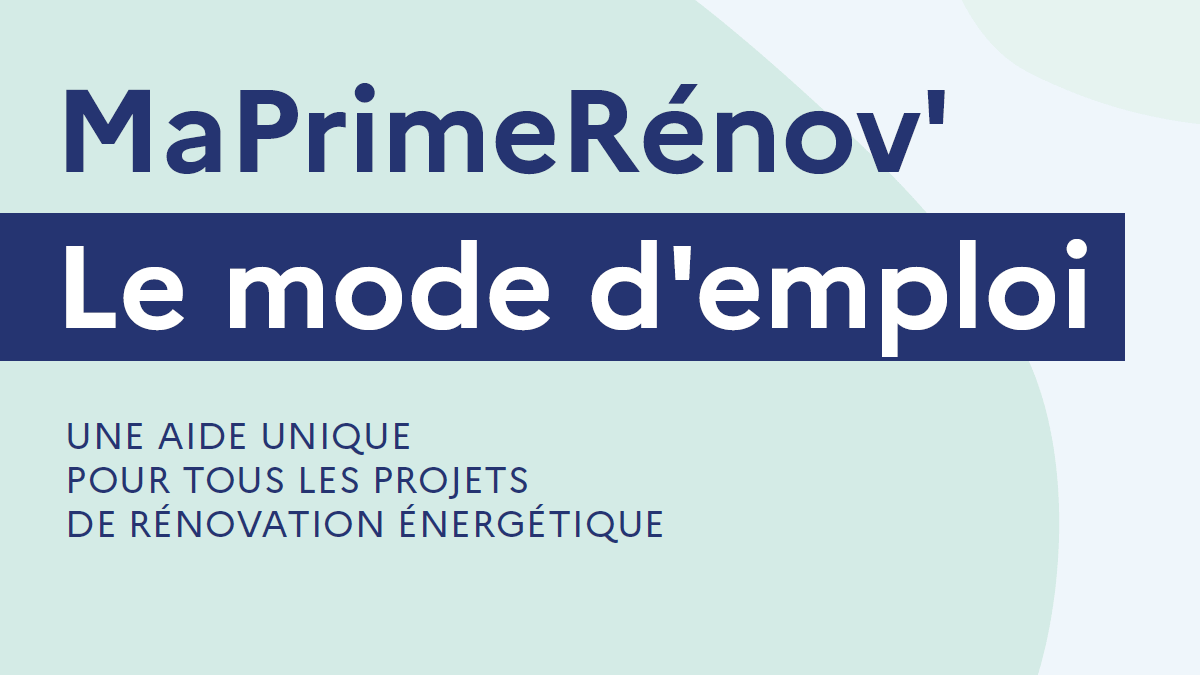 MaPrimeRénov'. Le mode d'emploi.